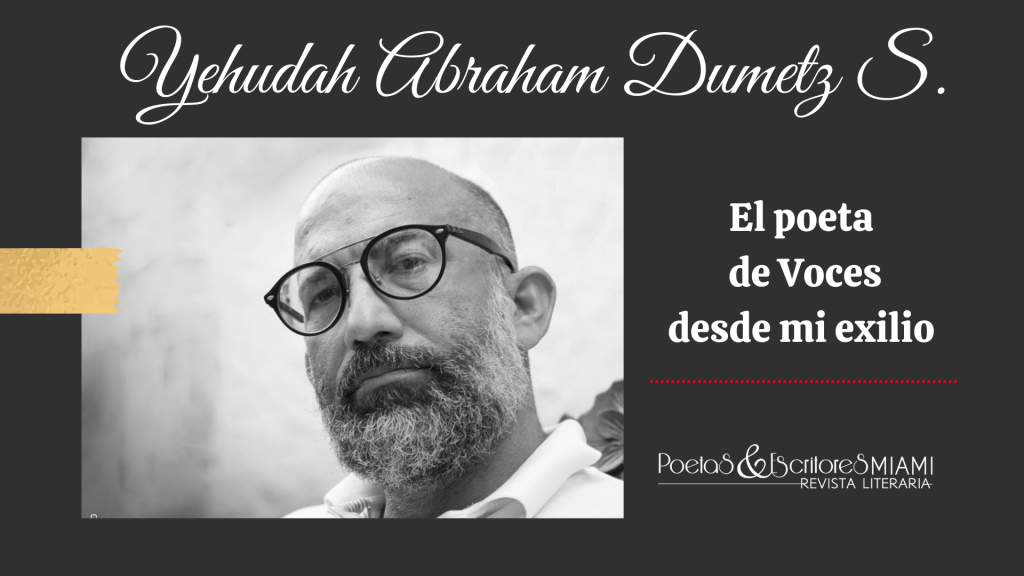 Yehudah Abraham Dumetz S. el poeta de Voces desde mi exilio