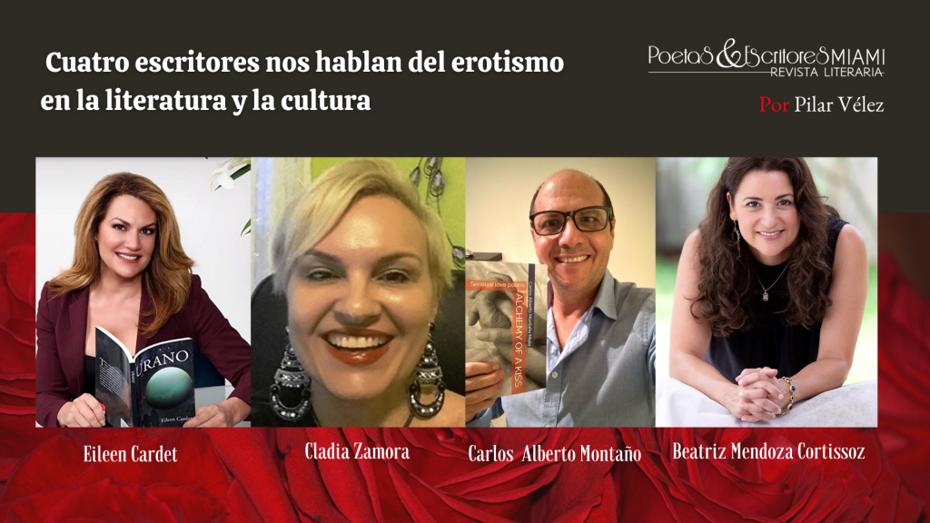 Cuatro escritores hispanos con obras publicadas en los géneros de novela, cuento y poesía, comparten sus opiniones sobre el erotismo en la literatura.