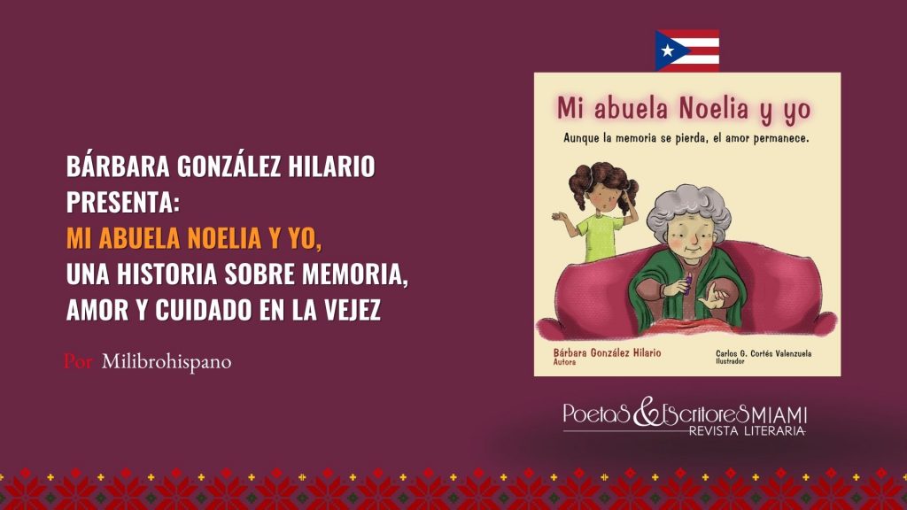 La Dra. Bárbara González Hilario presenta Mi abuela Noelia y yo: Aunque la memoria se pierda, el amor permanece, un cuento infantil que ayuda a comprender el impacto de la demencia en las familias. Junto a su cuaderno complementario Conectando con amor, la autora ofrece recursos accesibles para niños, jóvenes y adultos, fomentando la empatía, el cuidado y el fortalecimiento de los lazos afectivos.