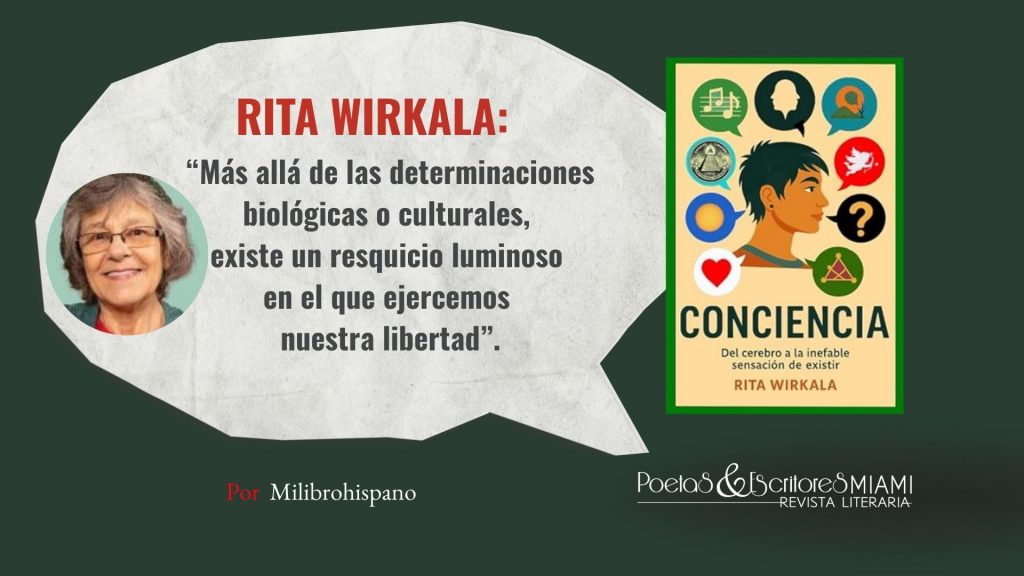 Conciencia. Del cerebro a la inefable sensación de existir, de Rita Wirkala, explora el misterio del origen de la conciencia desde un enfoque científico, filosófico y personal. La autora recorre teorías clásicas y contemporáneas —de Platón a Antonio Damasio— y plantea interrogantes sobre el libre albedrío, la inteligencia artificial y la posibilidad de que la conciencia sea una fuerza fundamental del universo. Una obra profunda que invita a reflexionar sobre lo que significa existir.