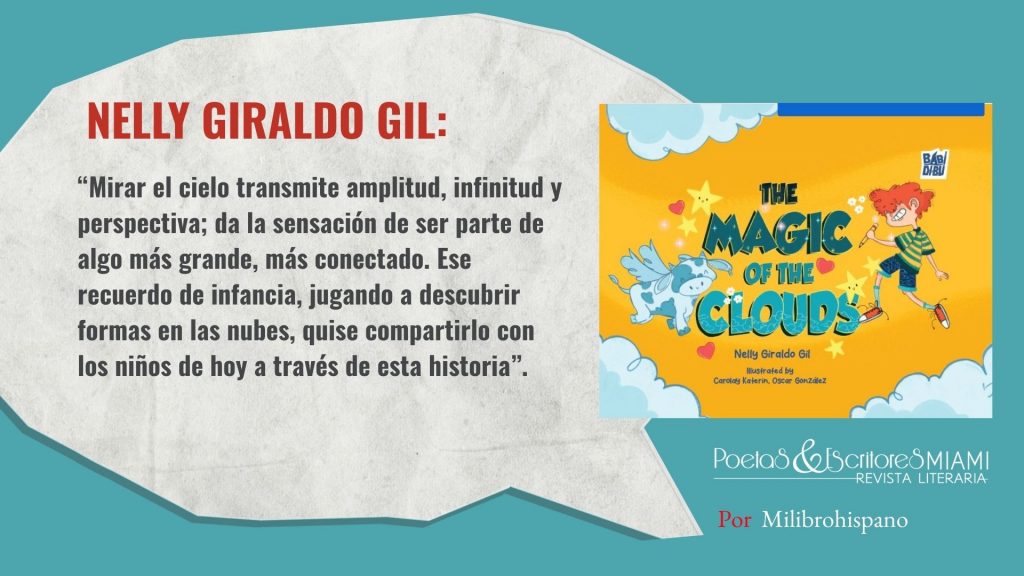 Nelly Giraldo Gil presenta The Magic of the Clouds, un cuento infantil en inglés que invita a los niños a descubrir la magia de las nubes, la amistad y la creatividad. Inspirado en recuerdos de infancia, el libro fomenta valores como la imaginación, la conexión con la naturaleza y la autoestima. Publicado por Babidibú, está disponible en Amazon y librerías internacionales.