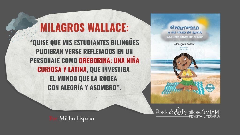 La educadora y autora Milagros Wallace presenta Gregorina y su vaso de agua, un cuento en rima que introduce a los niños en el ciclo del agua y la conservación de recursos. Concebido para aulas bilingües y familias latinas, este libro fomenta la conciencia ecológica, el pensamiento crítico y la representación cultural en la literatura infantil.