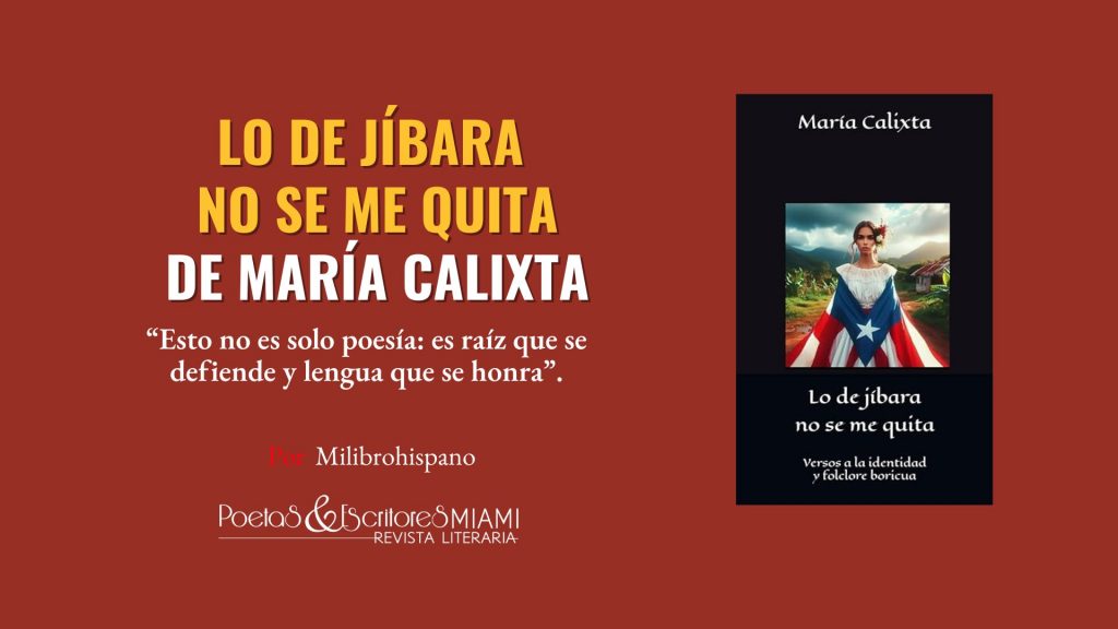 En Lo de jíbara no se me quita: Versos a la identidad y folclore boricua, la escritora puertorriqueña María Calixta celebra la herencia cultural de Puerto Rico a través de 43 poemas que honran la patria, la naturaleza y las tradiciones jíbaras. Con ilustraciones propias en acuarela, fotografía y arte digital, la autora ofrece un viaje lírico donde la memoria familiar, la conciencia ecológica y la identidad se entrelazan en versos íntimos y colectivos. Este poemario invita a redescubrir la raíz boricua, valorar el folclore y reflexionar sobre la conexión profunda entre lo ancestral y lo contemporáneo. Disponible en Amazon y librerías locales, es una obra imprescindible para quienes aman la poesía, la cultura y las letras hispanas.